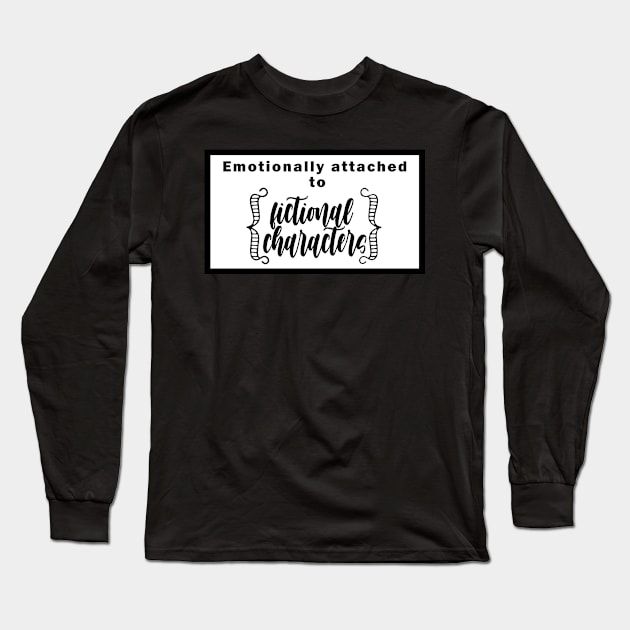 Emotionally attached to fictional characters Long Sleeve T-Shirt by EmandEmHandmade